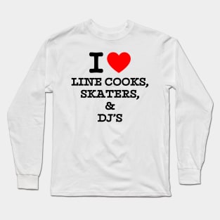 I Love Line Cooks Skaters And Dj's Long Sleeve T-Shirt